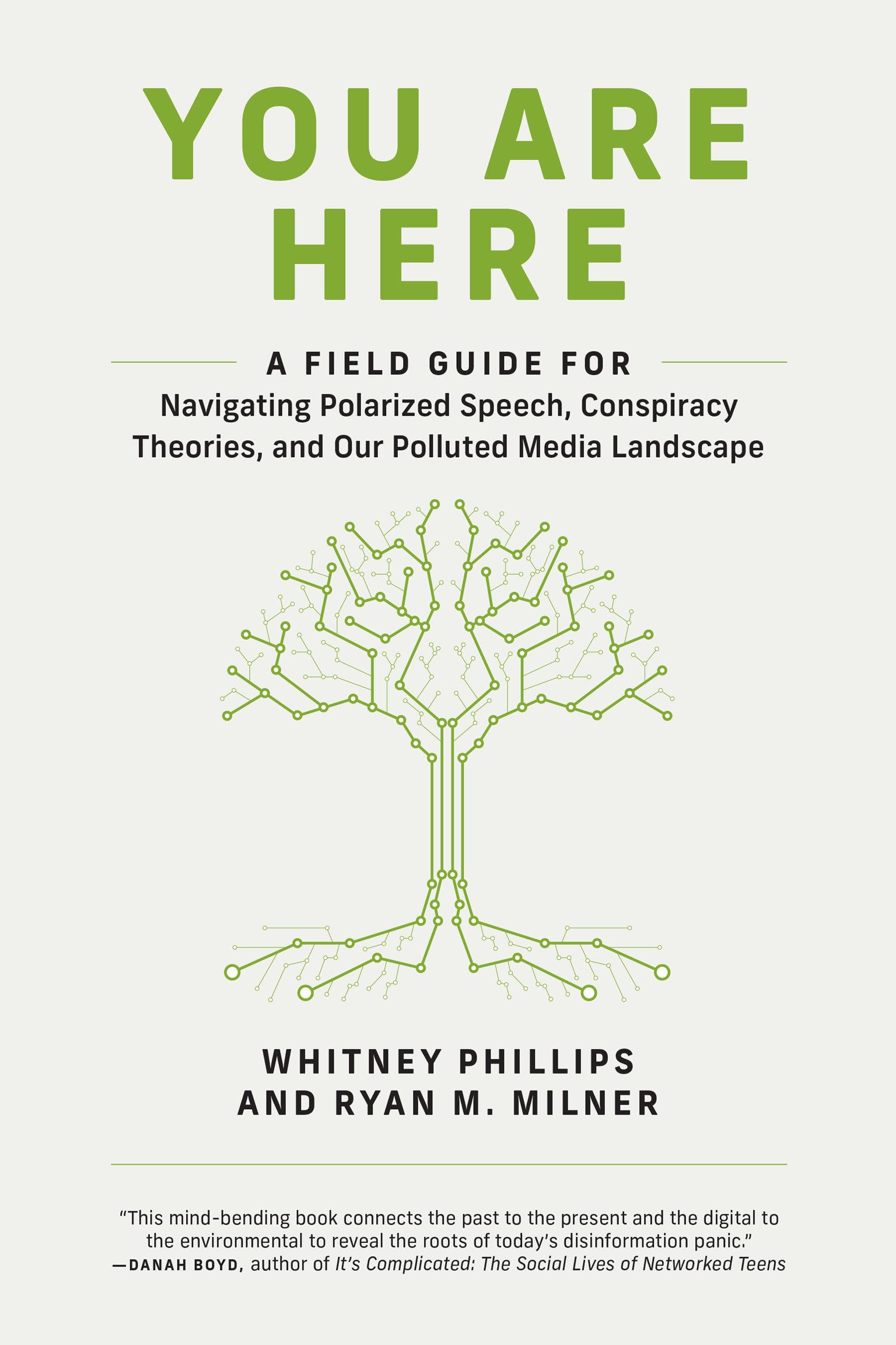 You Are Here: A Field Guide for Navigating Polarized Speech, Conspiracy Theories, and Our Polluted Media Landscape