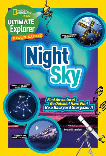 Ultimate Explorer Field Guide: Night Sky: Find Adventure! Go Outside! Have Fun! Be a Backyard Stargazer! (National Geographic Kids Ultimate Explorer Field Guide) (NGK Ultimate Explorer Field Guides)