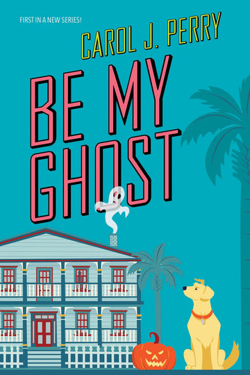 Be My Ghost (A Haunted Haven Mystery)