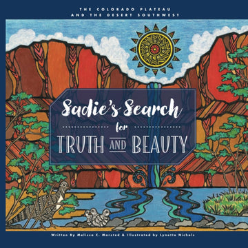 Sadie's Search for Truth and Beauty: The Colorado Plateau and the Desert Southwest