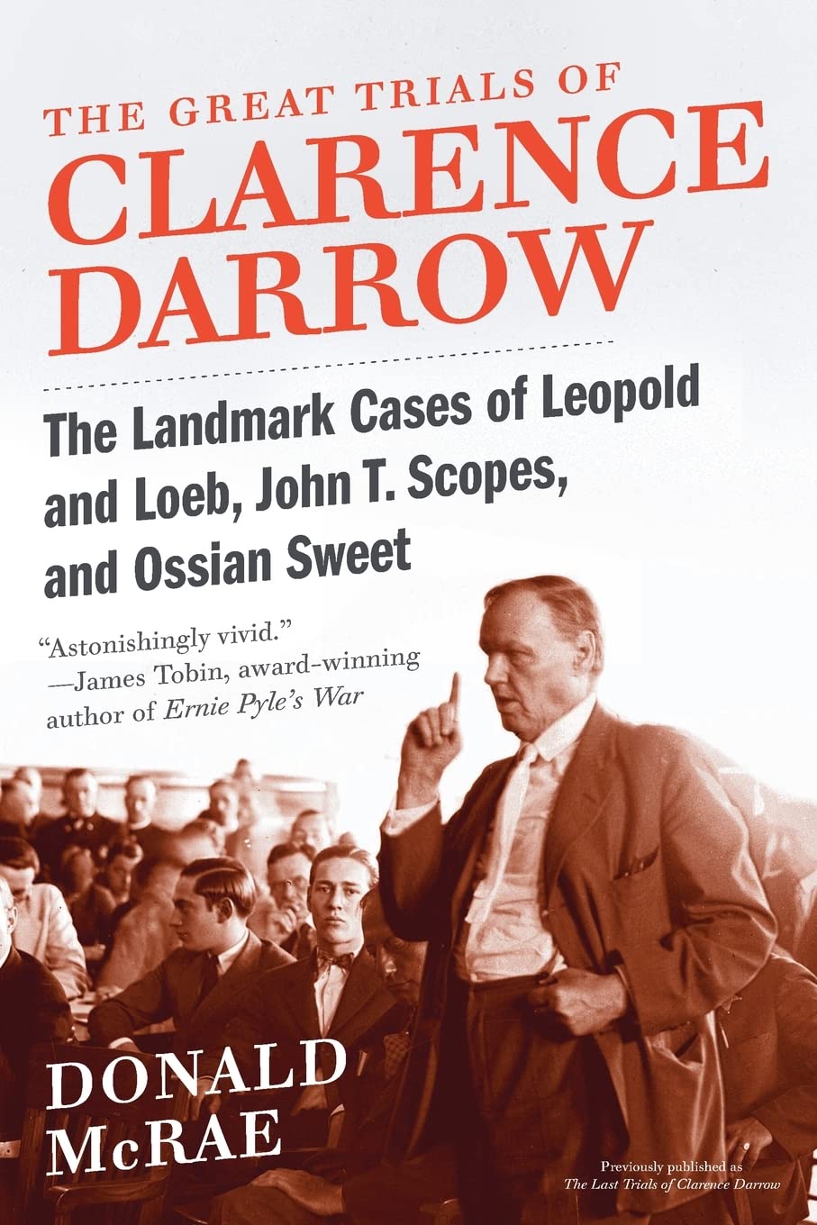 The Great Trials of Clarence Darrow: The Landmark Cases of Leopold and Loeb, John T. Scopes, and Ossian Sweet