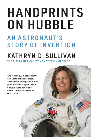 Handprints on Hubble: An Astronaut's Story of Invention (Lemelson Center Studies in Invention and Innovation series)