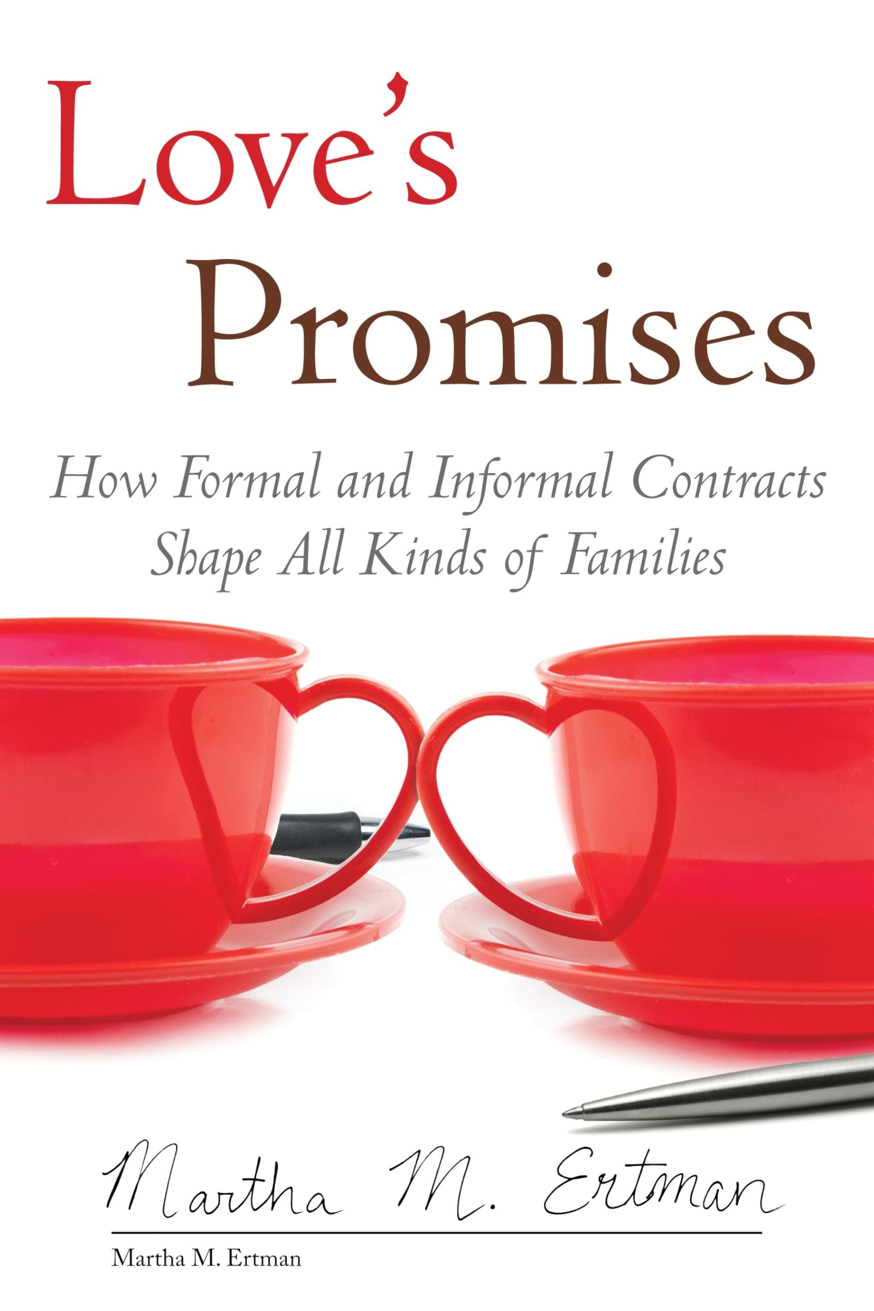 Love's Promises: How Formal and Informal Contracts Shape All Kinds of Families (Queer Action/ Queer Ideas)