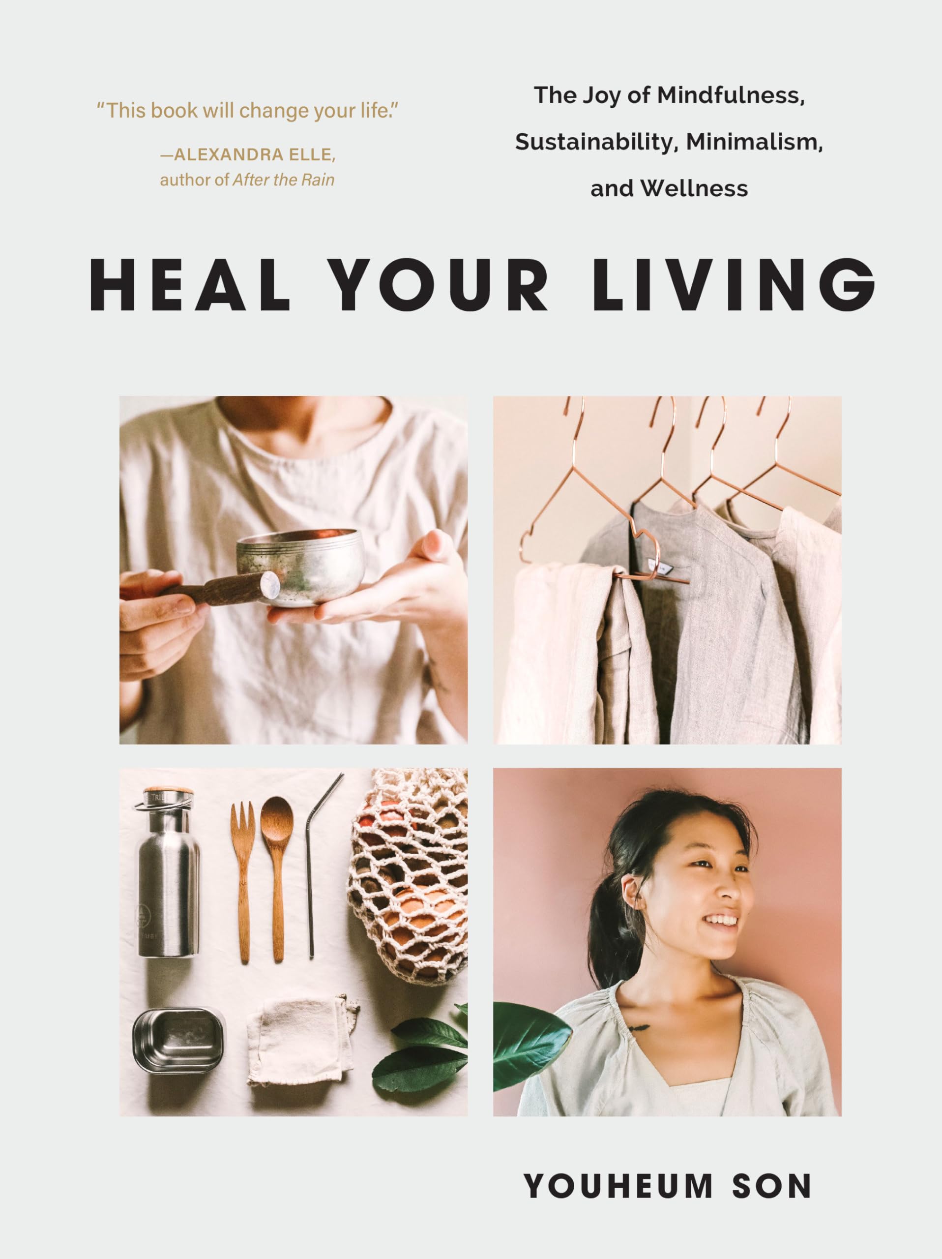 Heal Your Living: The Joy of Mindfulness, Sustainability, Minimalism, and Wellness