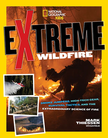 Extreme Wildfire: Smoke Jumpers, High-Tech Gear, Survival Tactics, and the Extraordinary Science of Fire (NGK Extreme)