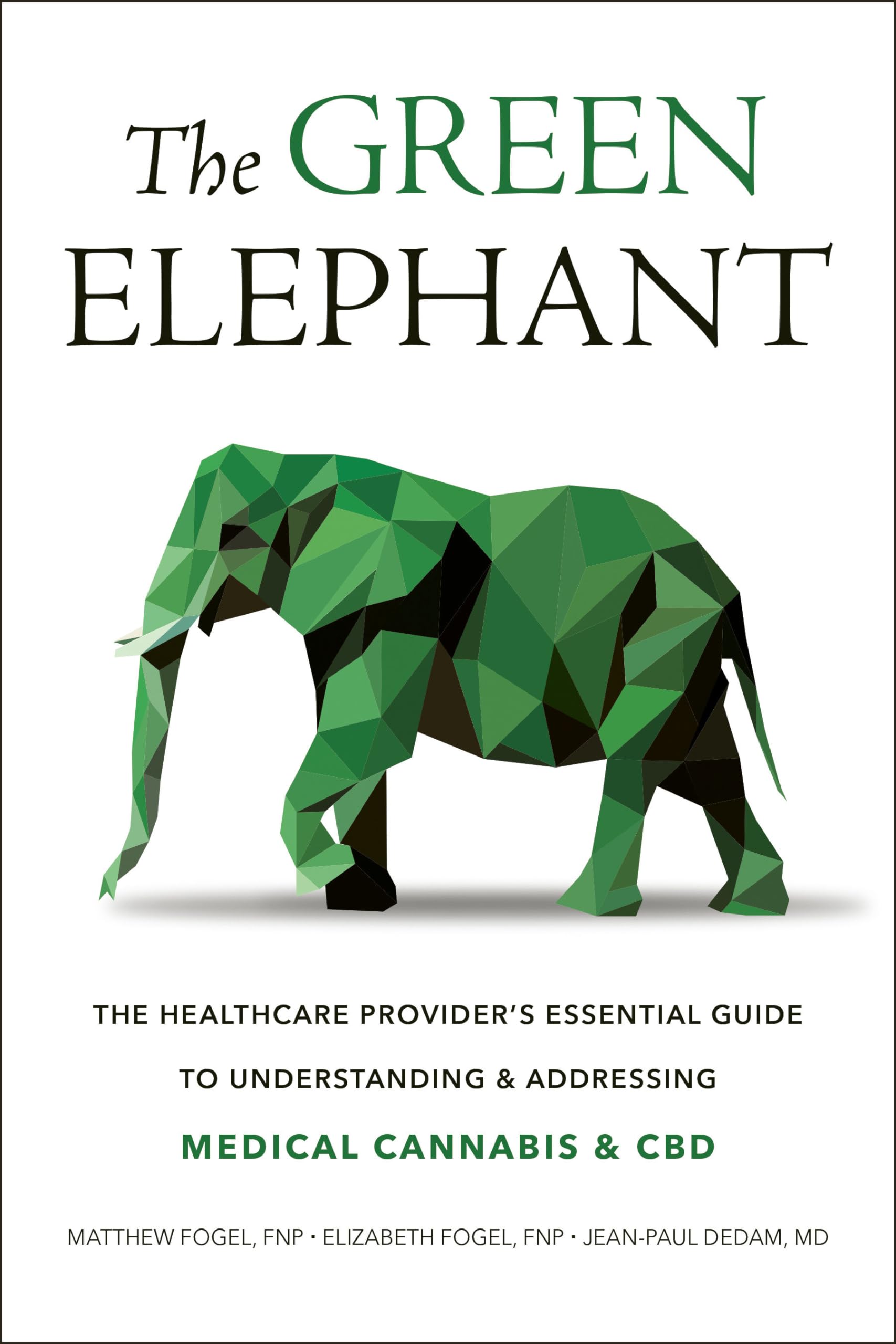 The Green Elephant: The Healthcare Provider's Essential Guide to Understanding and Addressing Medical Cannabis and CBD