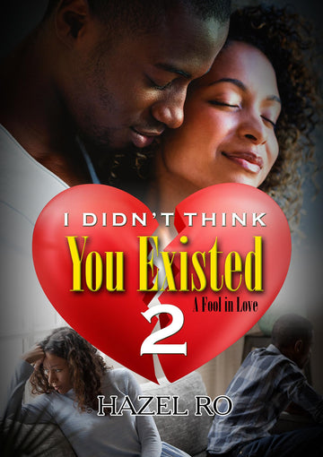 I Didn't Think You Existed 2: A Fool in Love (A Fool In Love, 2)