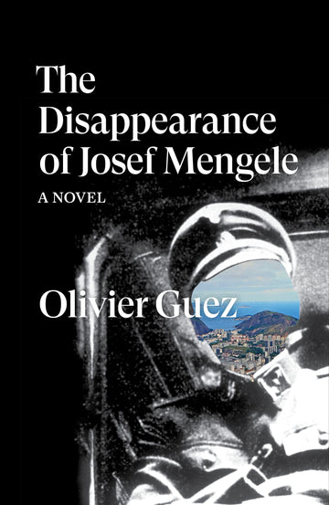The Disappearance of Josef Mengele: A Novel