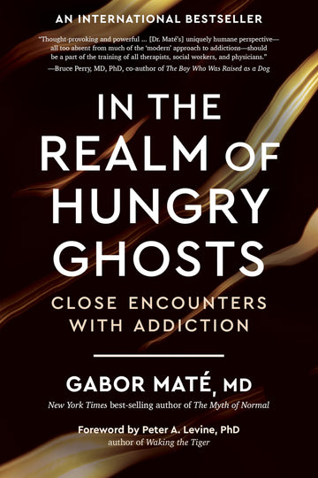 In the Realm of Hungry Ghosts: Close Encounters with Addiction
