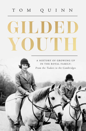 Gilded Youth: A History of Growing Up In the Royal Family: From the Plantagenets to the Cambridges