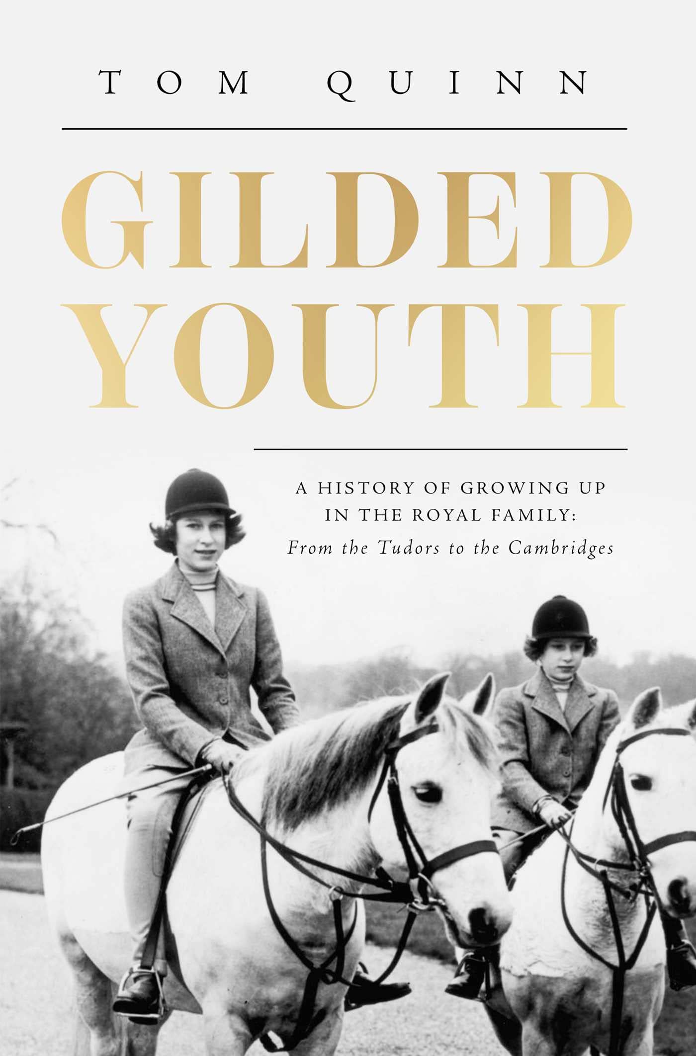 Gilded Youth: A History of Growing Up In the Royal Family: From the Plantagenets to the Cambridges