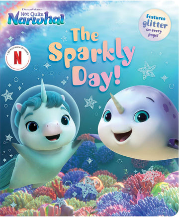 The Sparkly Day! (DreamWorks Not Quite Narwhal)