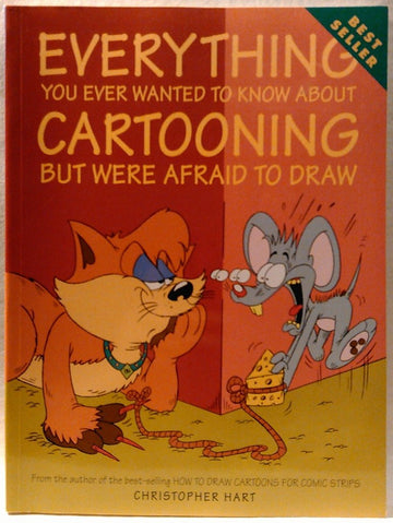 Everything You Ever Wanted to Know About Cartooning But Were Afraid to Draw (Christopher Hart's Cartooning)