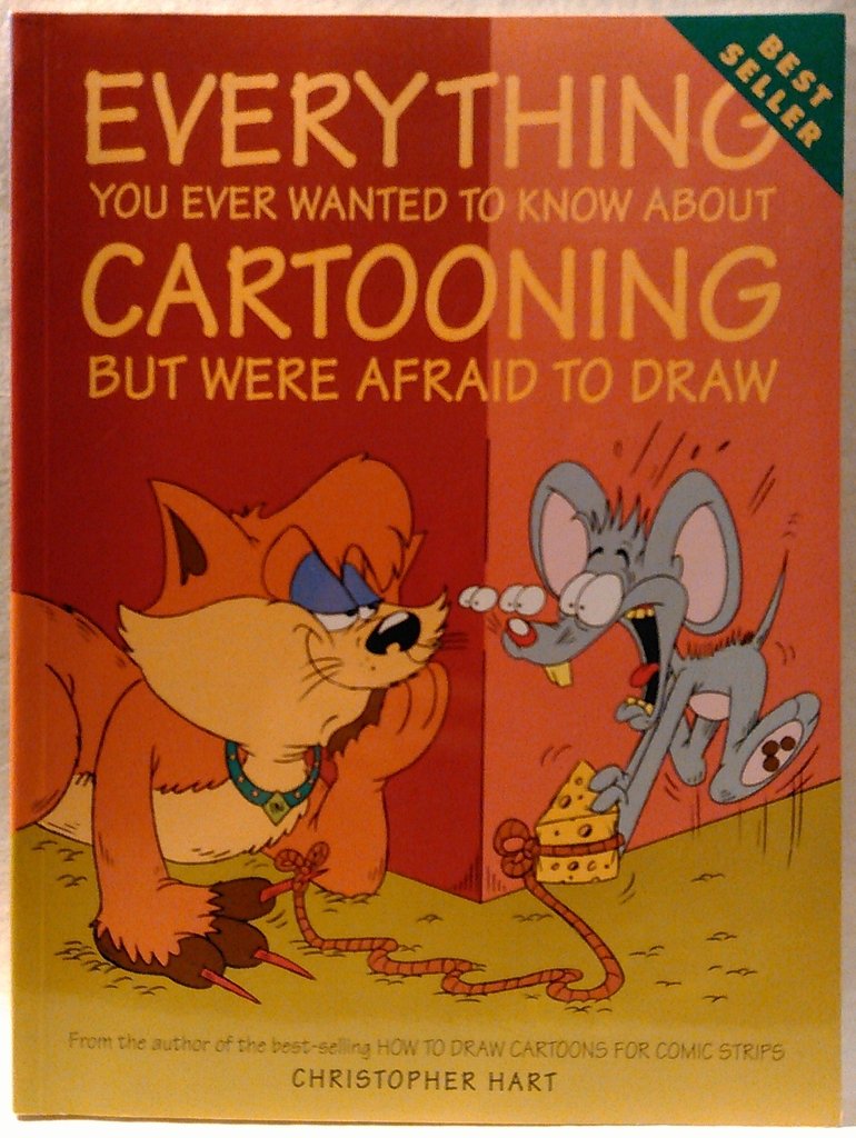 Everything You Ever Wanted to Know About Cartooning But Were Afraid to Draw (Christopher Hart's Cartooning)