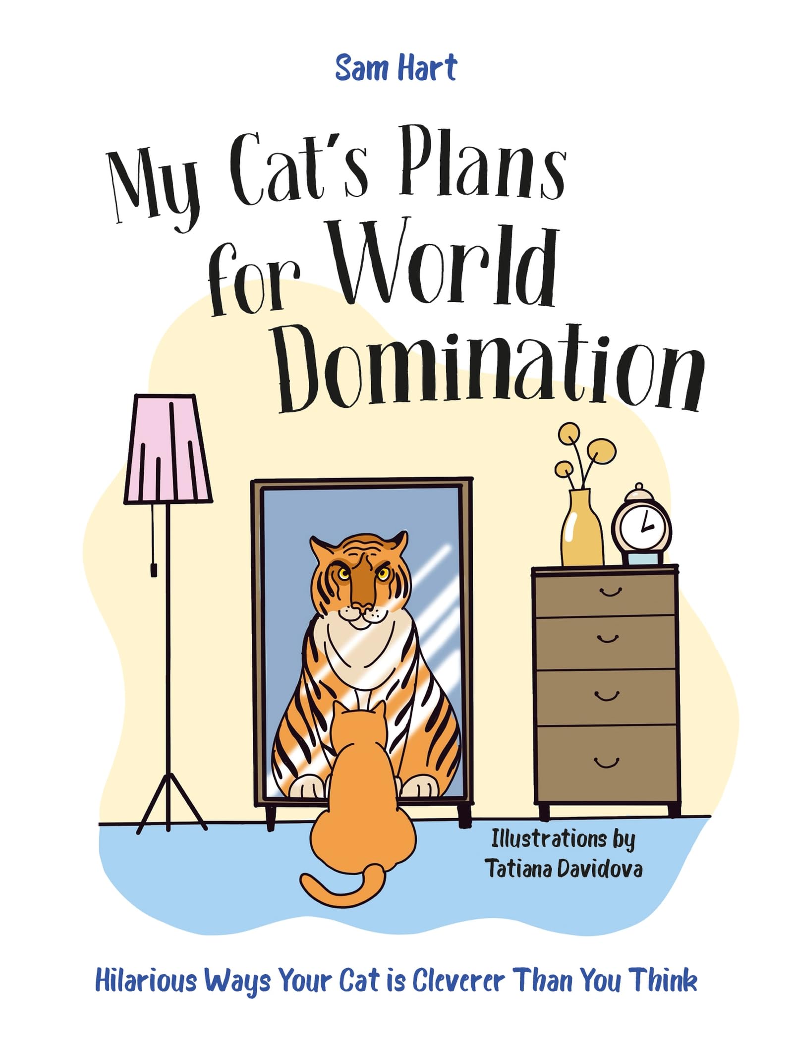 My Cat's Plans for World Domination: Hilarious Ways Your Cat is Cleverer Than You Think