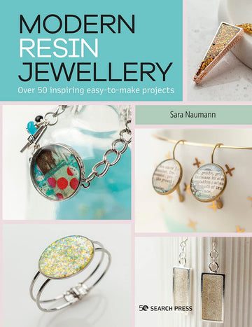 Modern Resin Jewellery: Over 50 inspiring easy-to-make projects