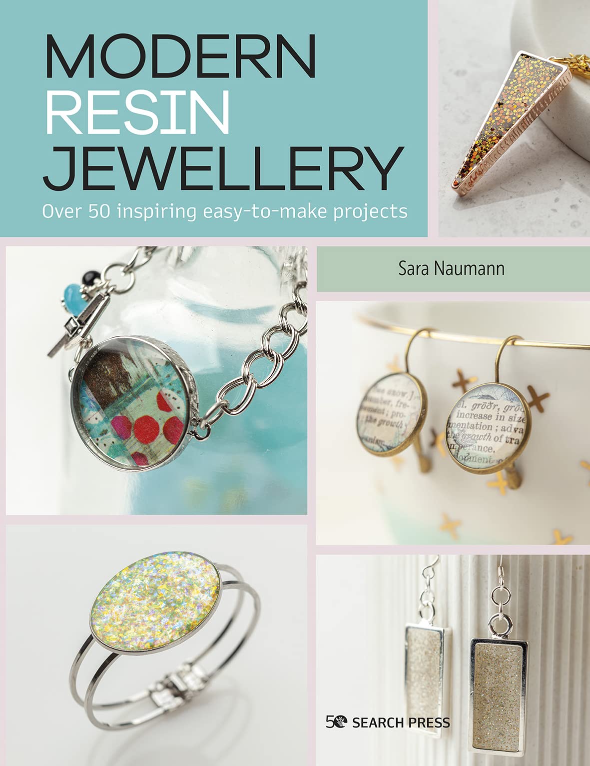 Modern Resin Jewellery: Over 50 inspiring easy-to-make projects