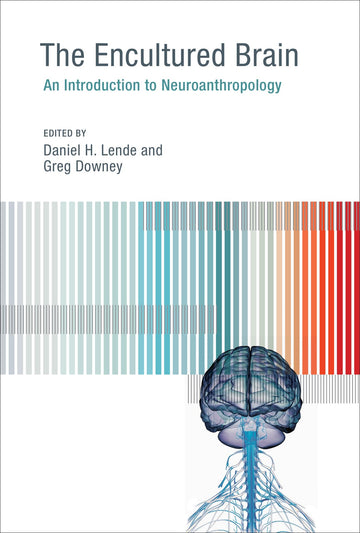 The Encultured Brain: An Introduction to Neuroanthropology (Mit Press)