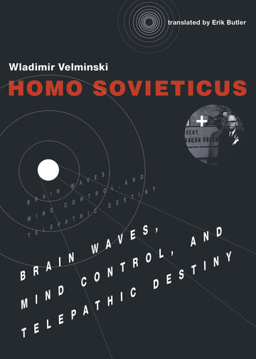 Homo Sovieticus: Brain Waves, Mind Control, and Telepathic Destiny