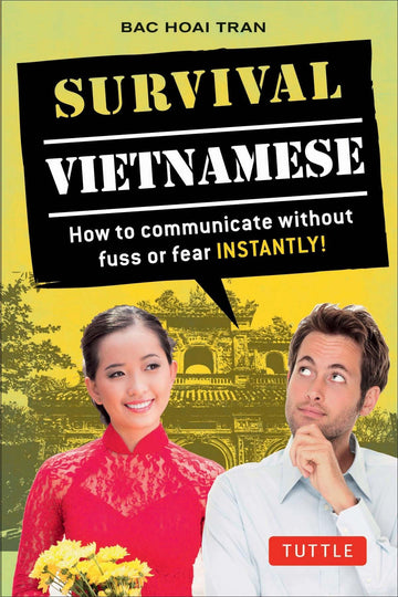 Survival Vietnamese: How to Communicate without Fuss or Fear - Instantly! (Vietnamese Phrasebook & Dictionary) (Survival Phrasebooks)