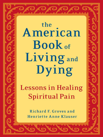 The American Book of Living and Dying: Lessons in Healing Spiritual Pain
