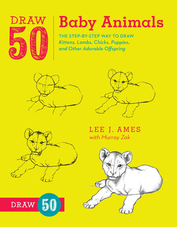 Draw 50 Baby Animals: The Step-by-Step Way to Draw Kittens, Lambs, Chicks, Puppies, and Other AdorableOffspring