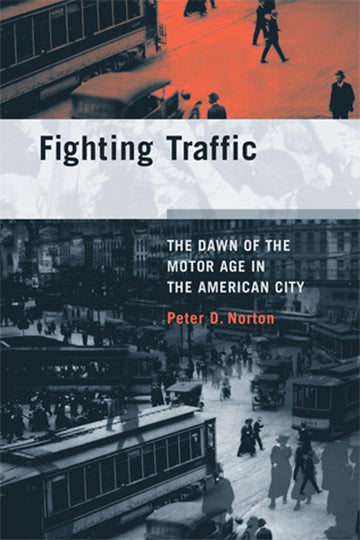 Fighting Traffic: The Dawn of the Motor Age in the American City (Inside Technology)