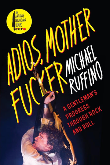 Adios, Motherfucker: A Gentleman's Progress Through Rock and Roll