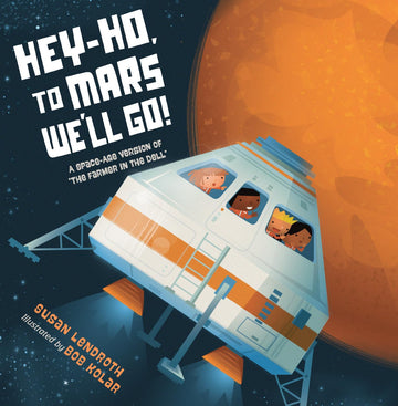 Hey-Ho, to Mars We'll Go!: A Space-Age Version of "The Farmer in the Dell