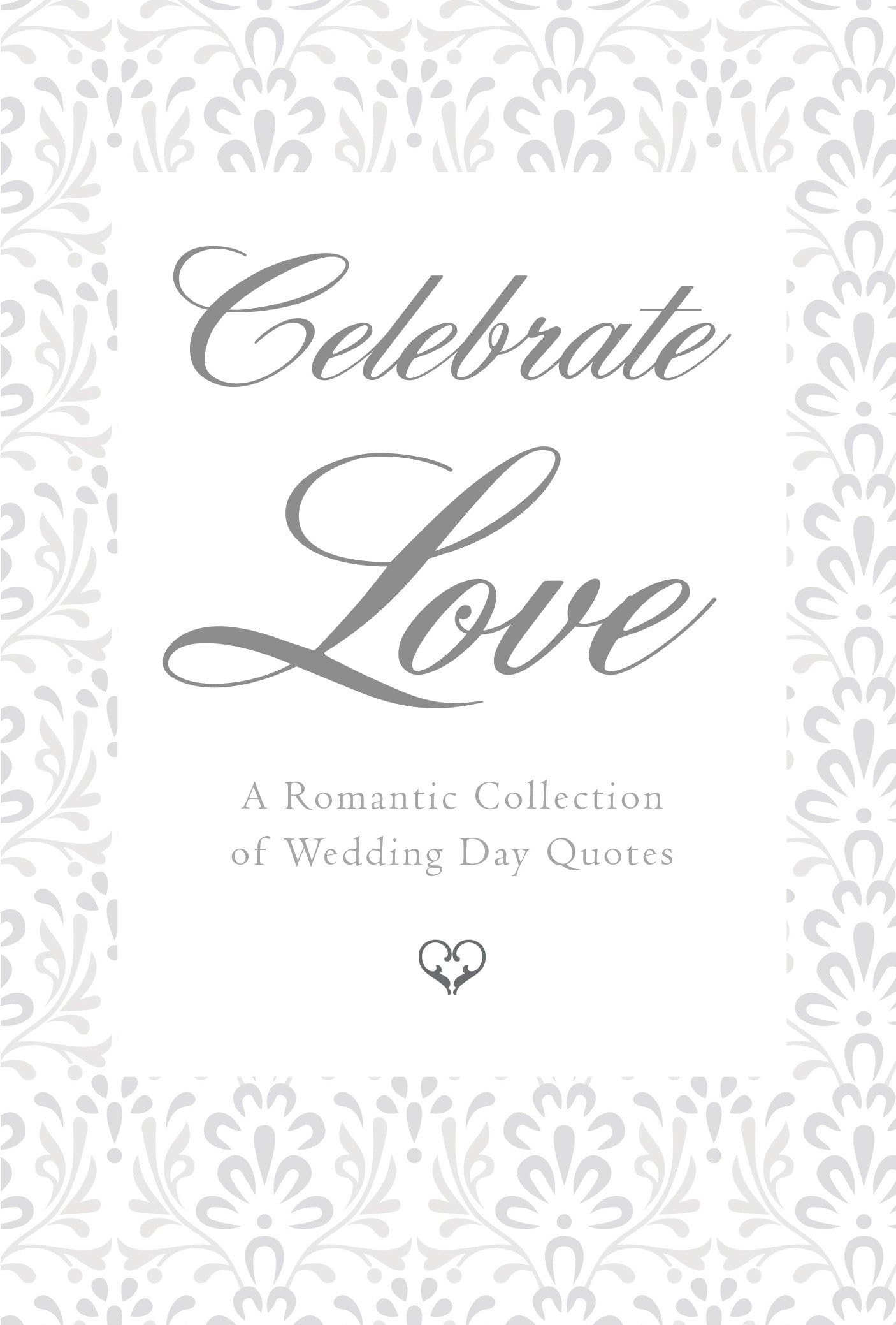 Celebrate Love: A Romantic Collection of Wedding Day Quotes (Little Book. Big Idea.)