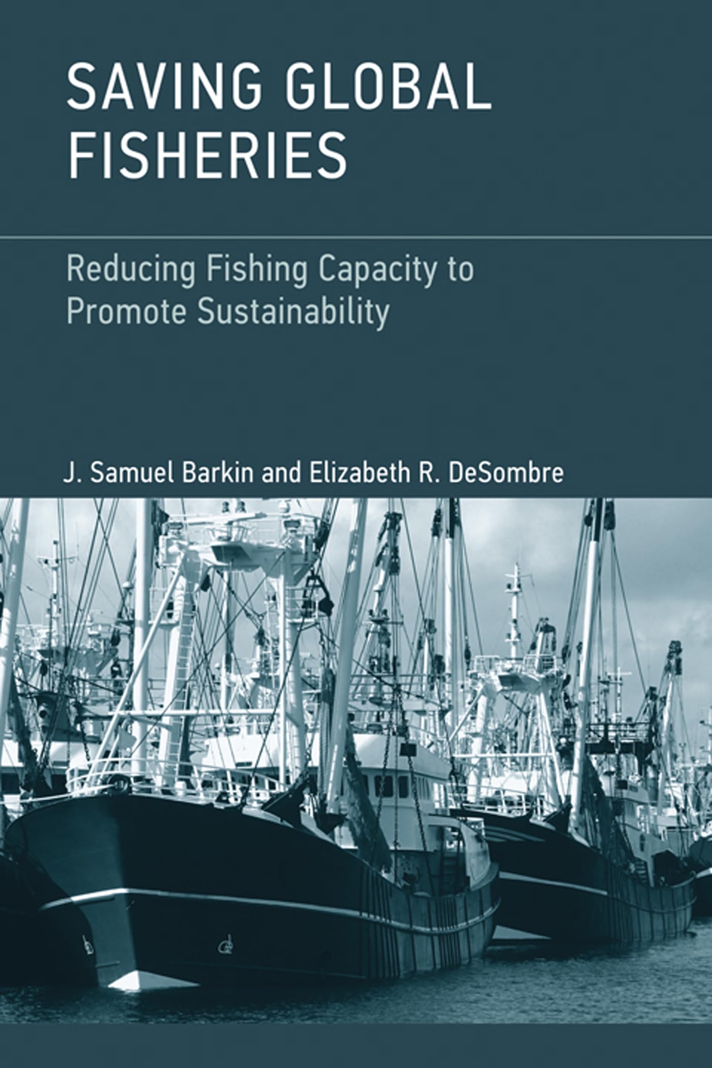 Saving Global Fisheries: Reducing Fishing Capacity to Promote Sustainability (Mit Press)