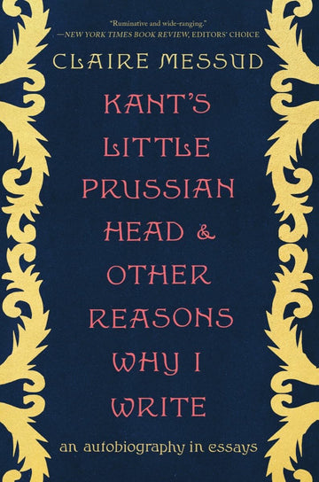 Kant's Little Prussian Head and Other Reasons Why I Write: An Autobiography through Essays