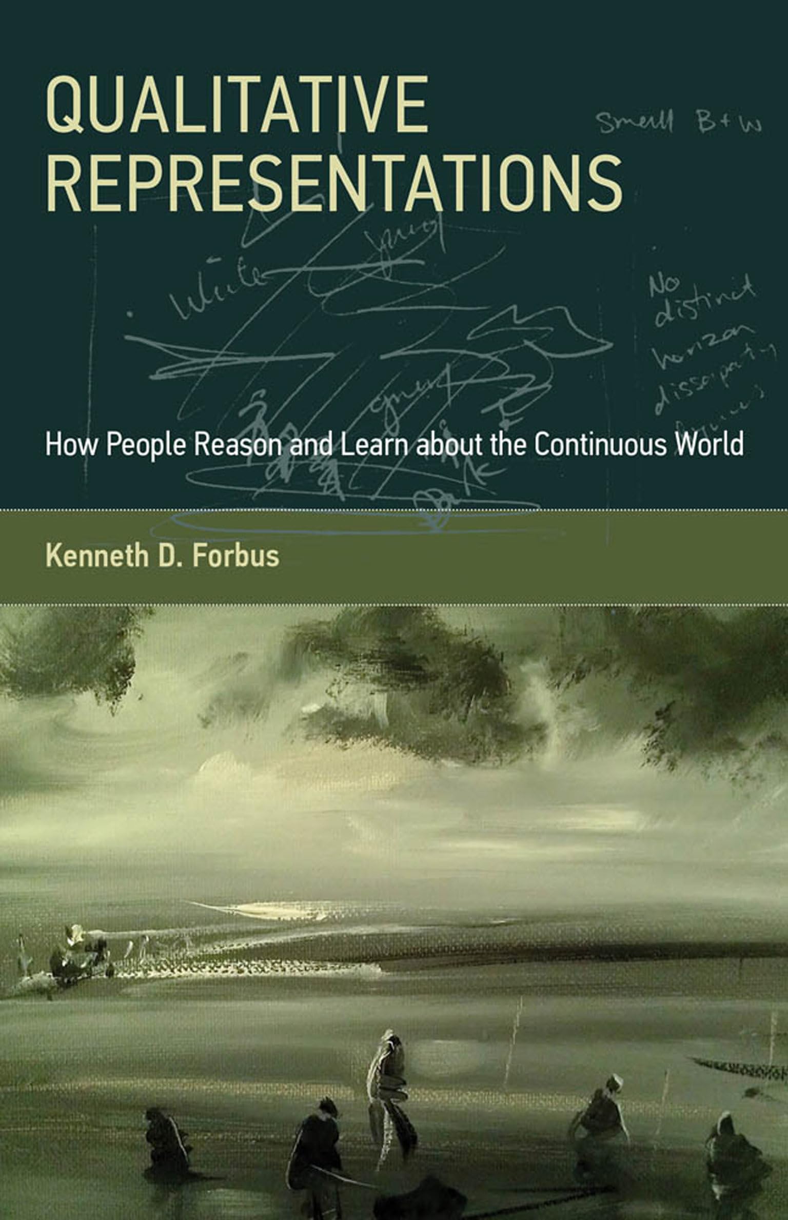 Qualitative Representations: How People Reason and Learn about the Continuous World (Mit Press)