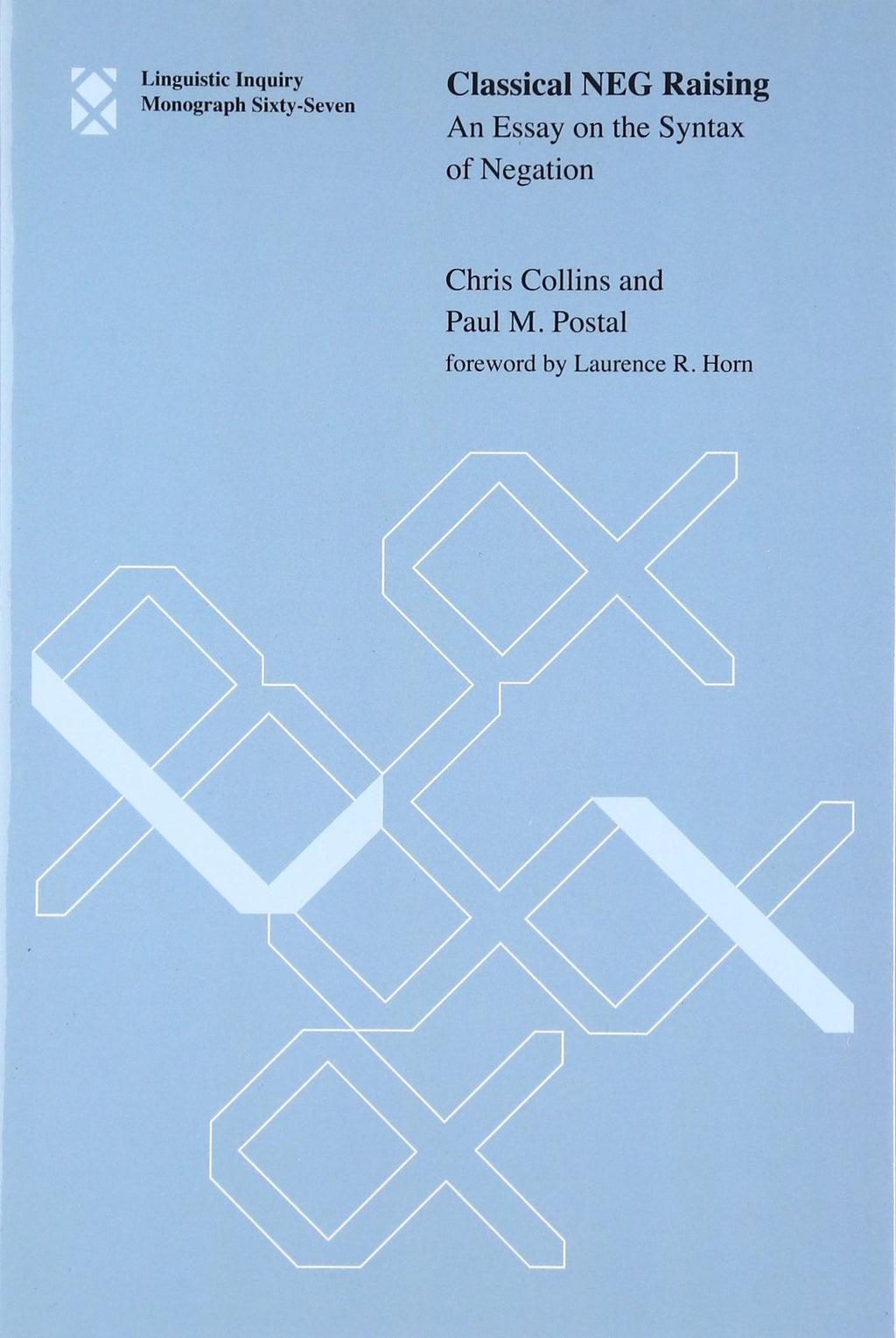 Classical NEG Raising: An Essay on the Syntax of Negation (Linguistic Inquiry Monographs, 67)