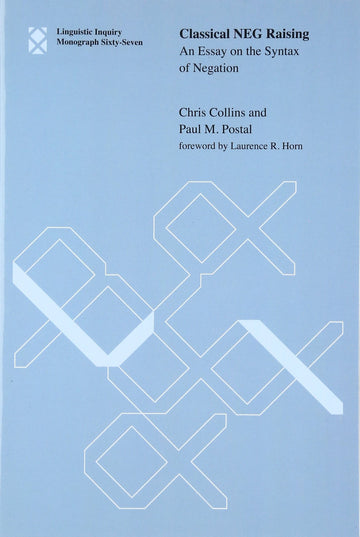 Classical NEG Raising: An Essay on the Syntax of Negation (Linguistic Inquiry Monographs, 67)
