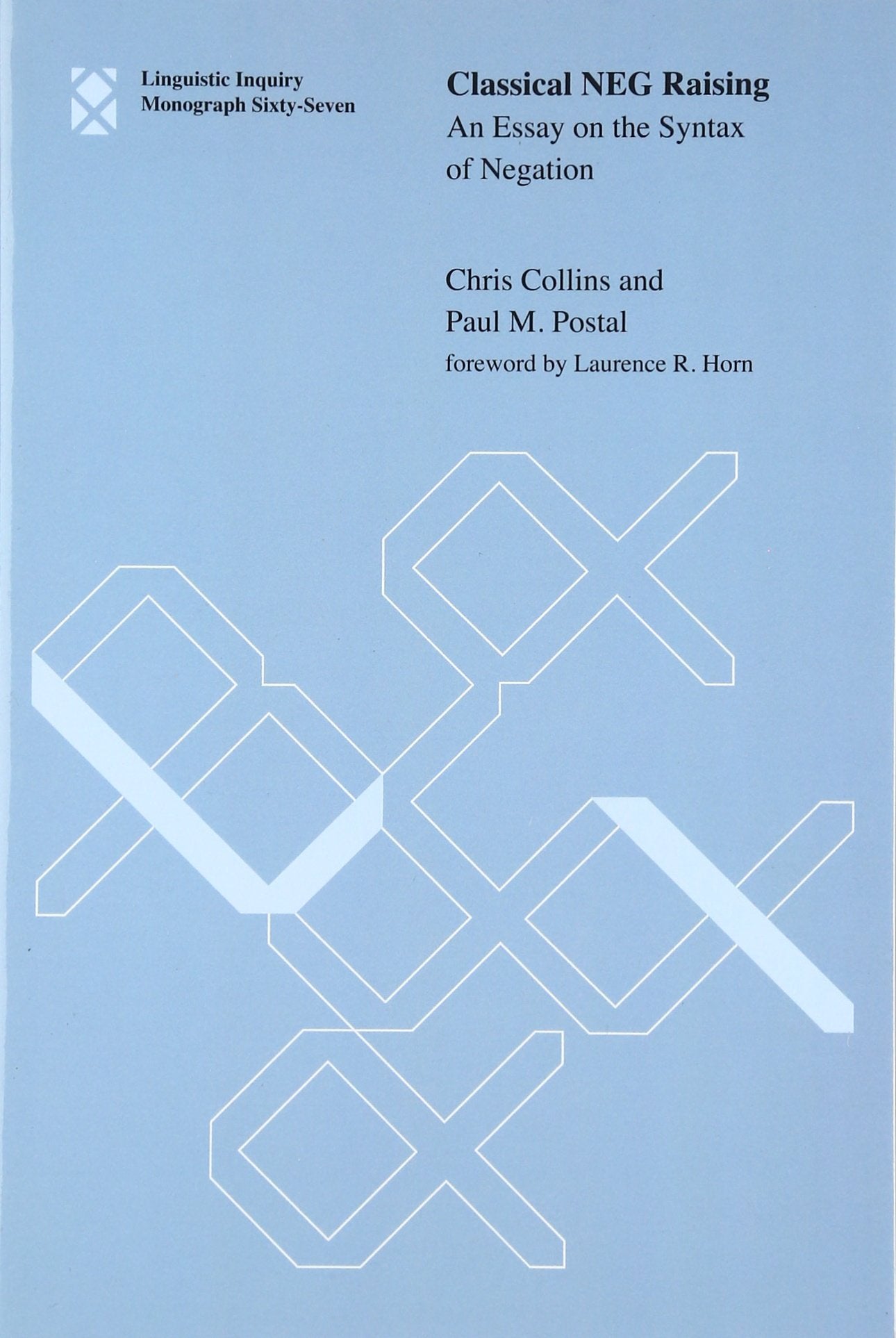 Classical NEG Raising: An Essay on the Syntax of Negation (Linguistic Inquiry Monographs, 67)