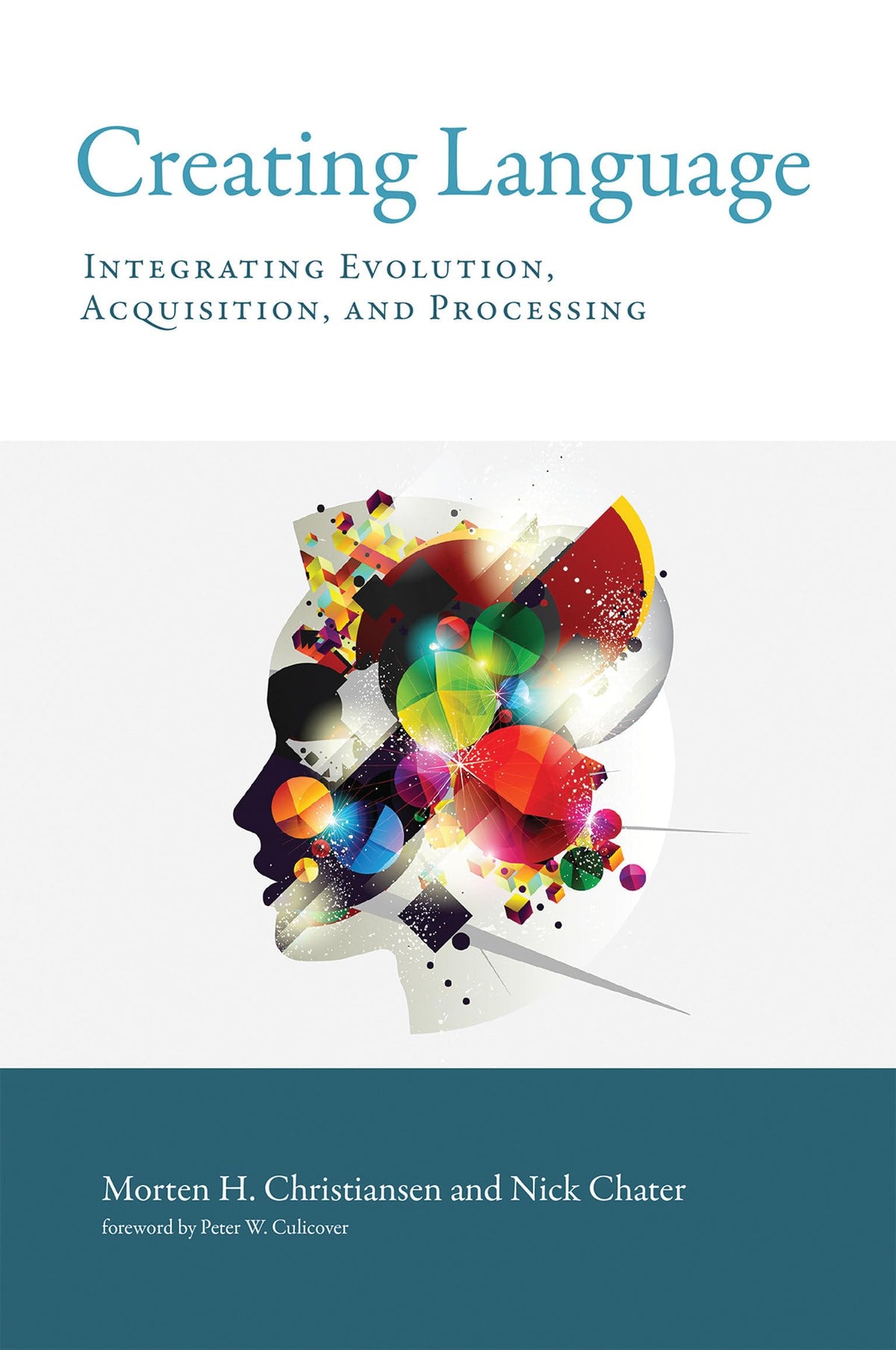 Creating Language: Integrating Evolution, Acquisition, and Processing (Mit Press)