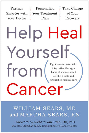 Help Heal Yourself from Cancer: Partner Smarter with Your Doctor, Personalize Your Treatment Plan, and Take Charge of Your Recovery