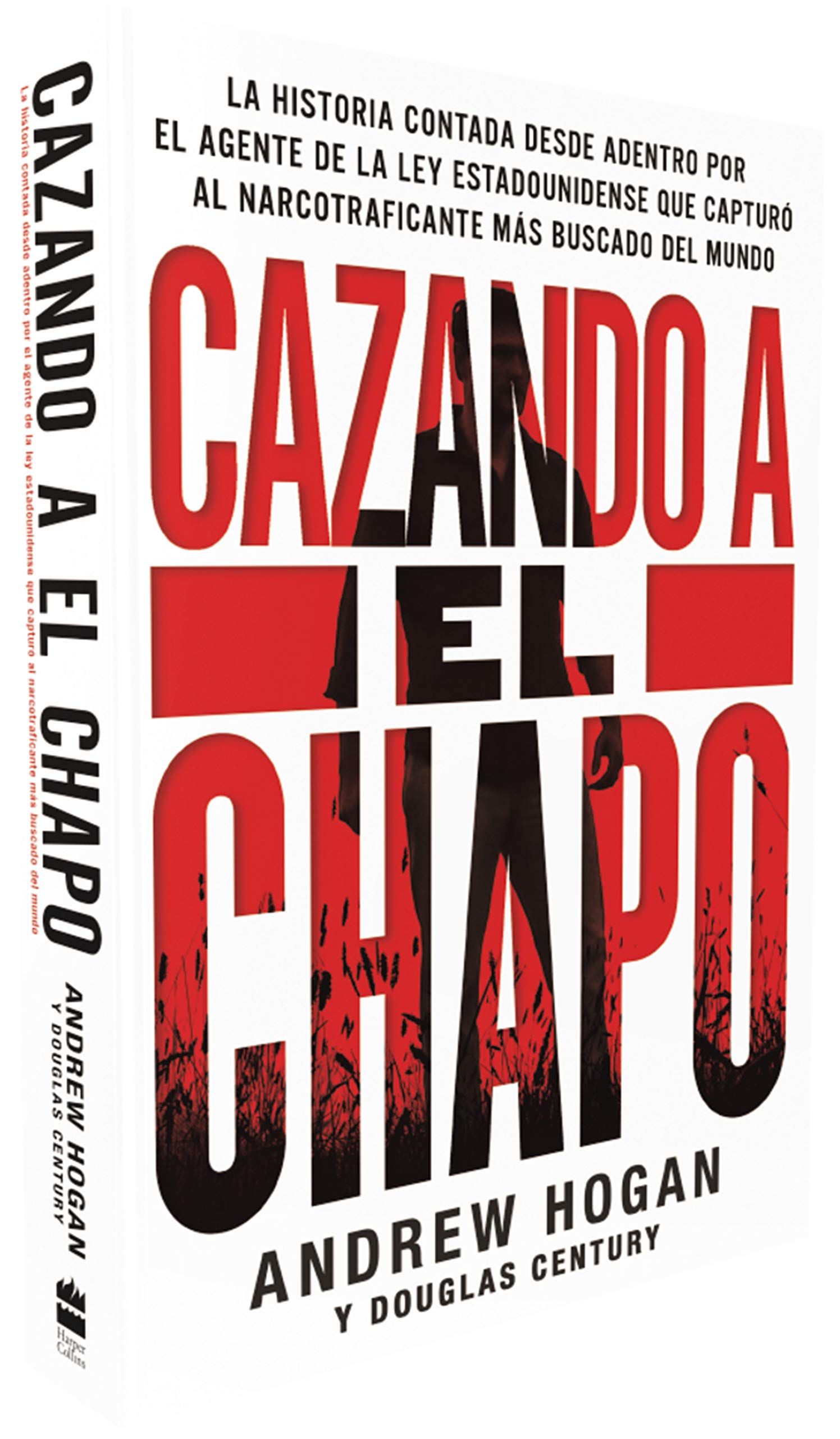Cazando a El Chapo: La historia contada desde adentro por el agente de la ley estadounidense que capturó al narcotraficante más buscado del mundo (Spanish Edition)