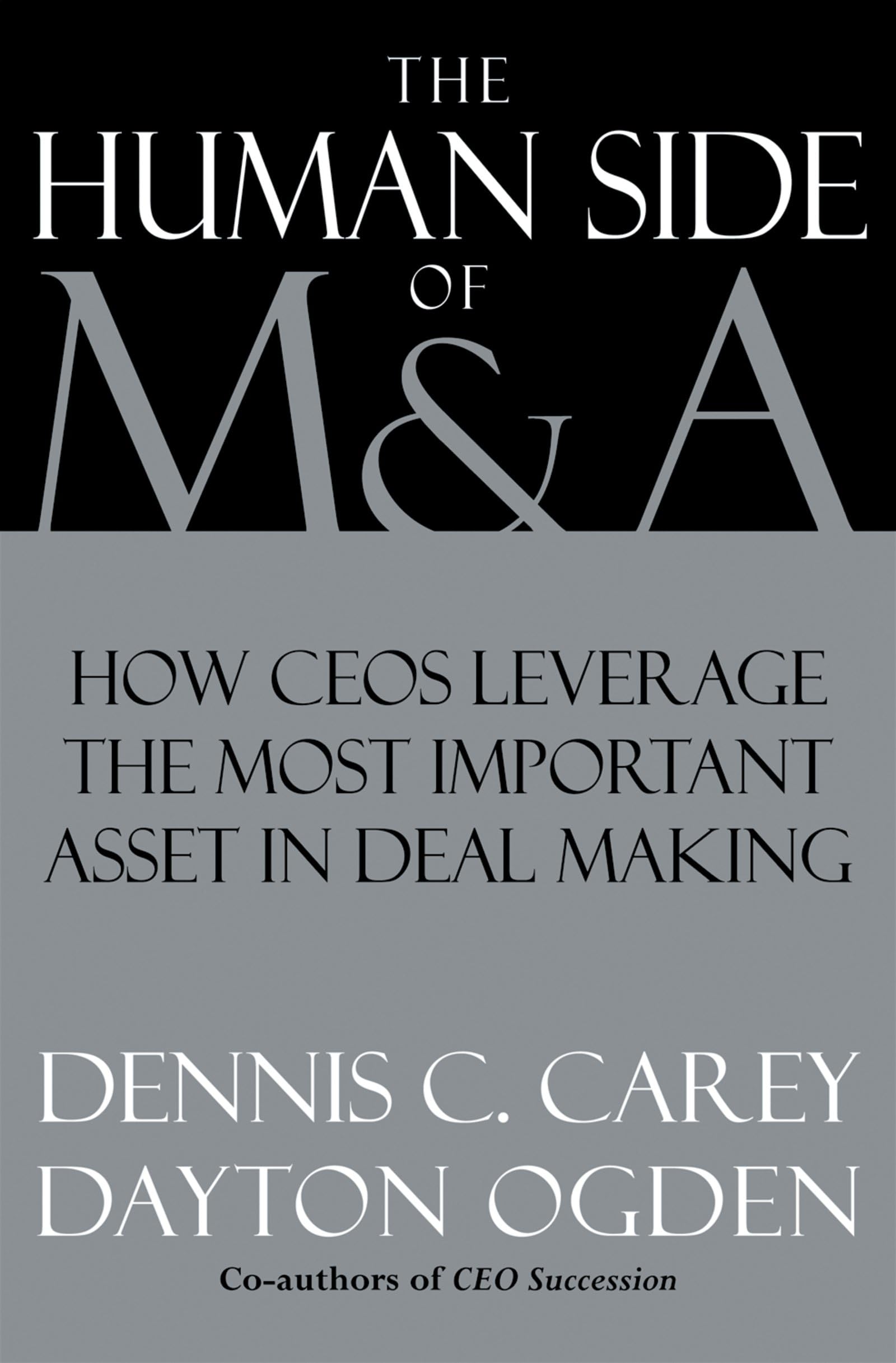 The Human Side of M & A: How CEOs Leverage the Most Important Asset in Deal Making