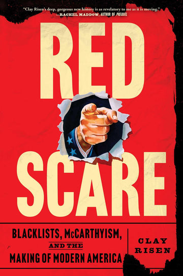 Red Scare: Blacklists, McCarthyism, and the Making of Modern America