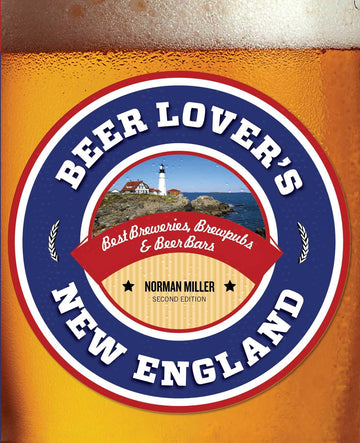 Beer Lover's New England: Best Breweries, Brewpubs & Beer Bars (Beer Lovers Series)