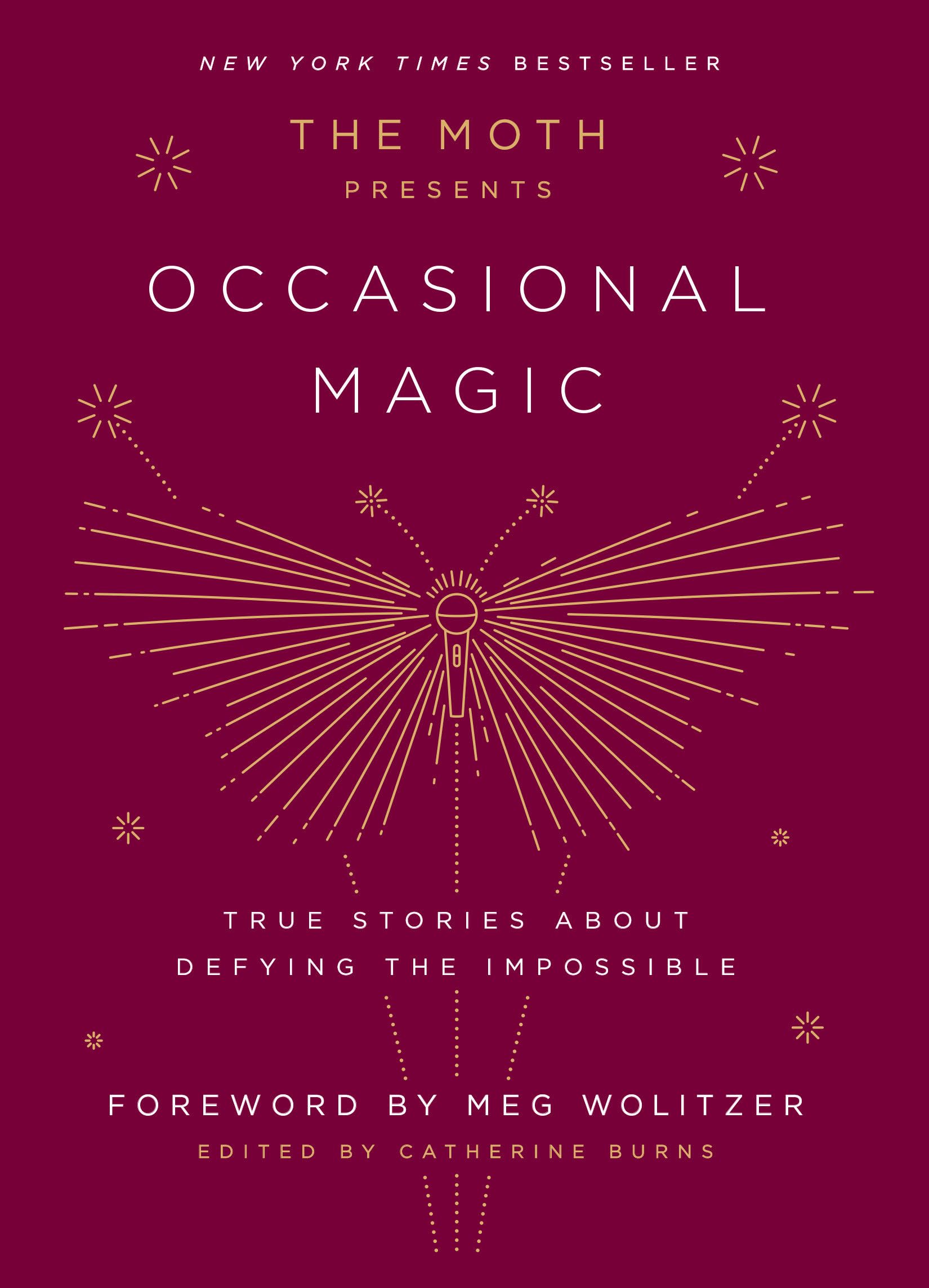 The Moth Presents: Occasional Magic: True Stories About Defying the Impossible