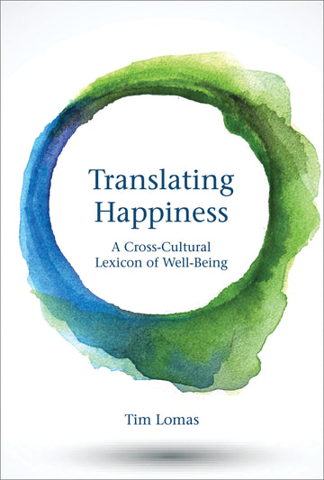 Translating Happiness: A Cross-Cultural Lexicon of Well-Being (Mit Press)