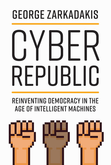 Cyber Republic: Reinventing Democracy in the Age of Intelligent Machines