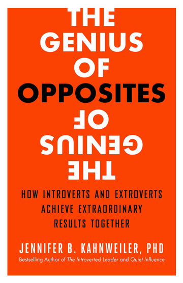 The Genius of Opposites: How Introverts and Extroverts Achieve Extraordinary Results Together