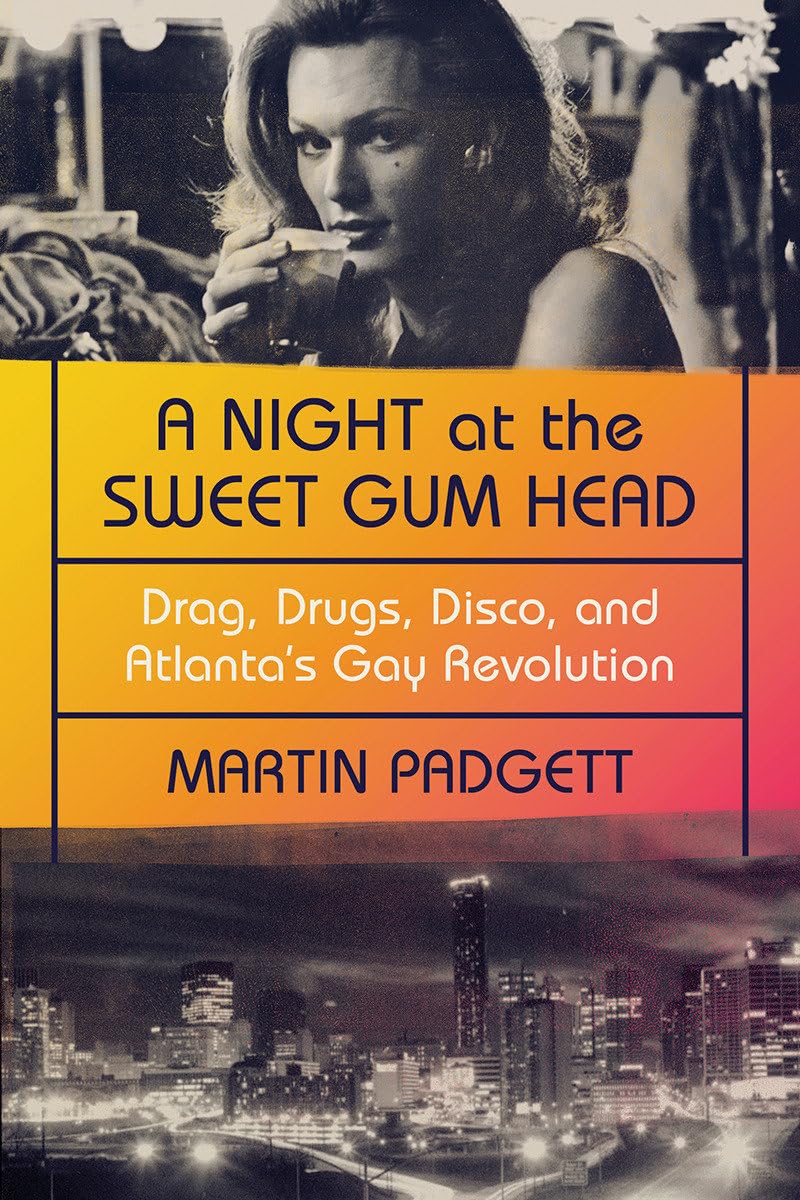 A Night at the Sweet Gum Head: Drag, Drugs, Disco, and Atlanta's Gay Revolution