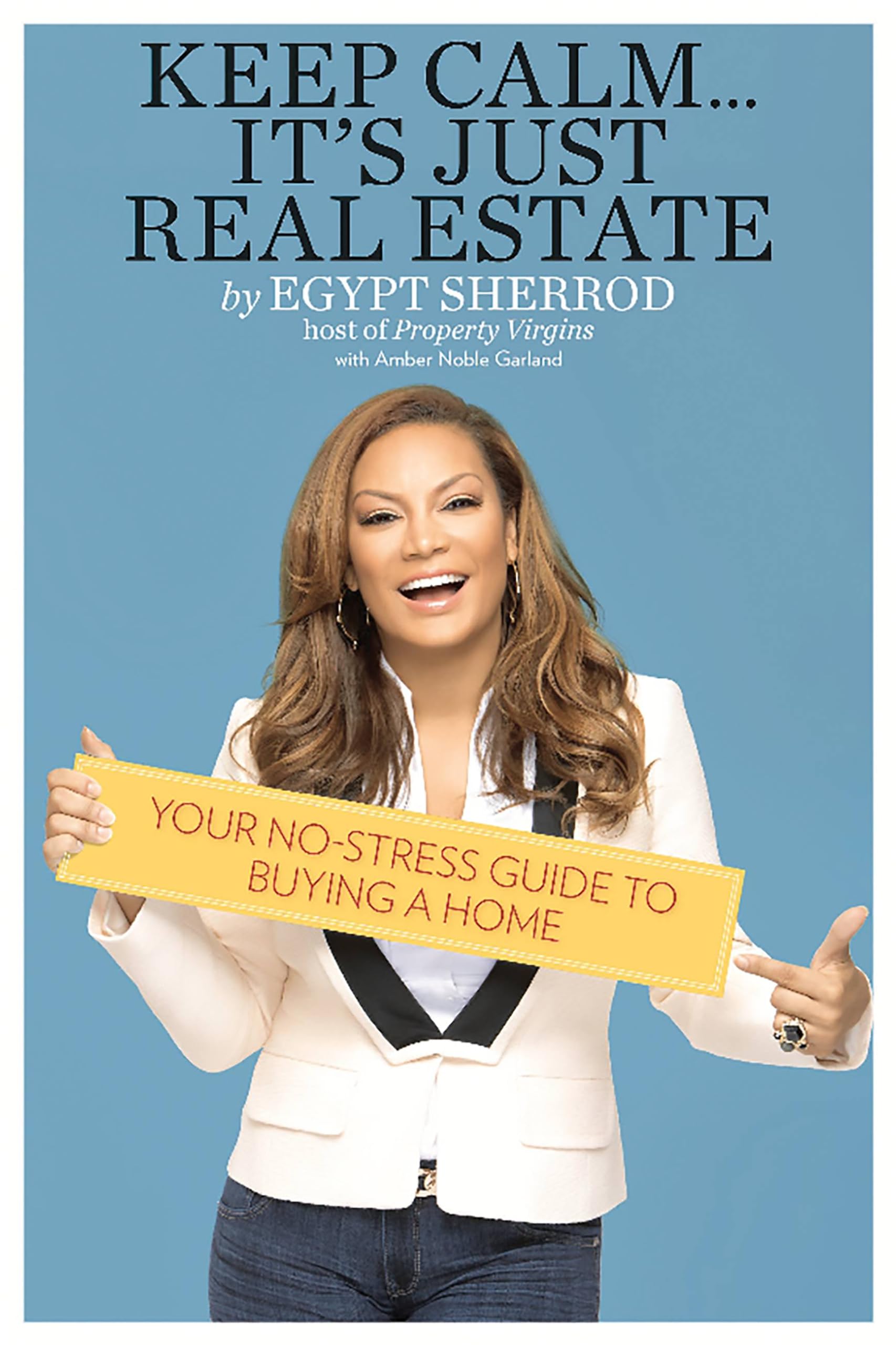 Keep Calm . . . It's Just Real Estate: Your No-Stress Guide to Buying a Home