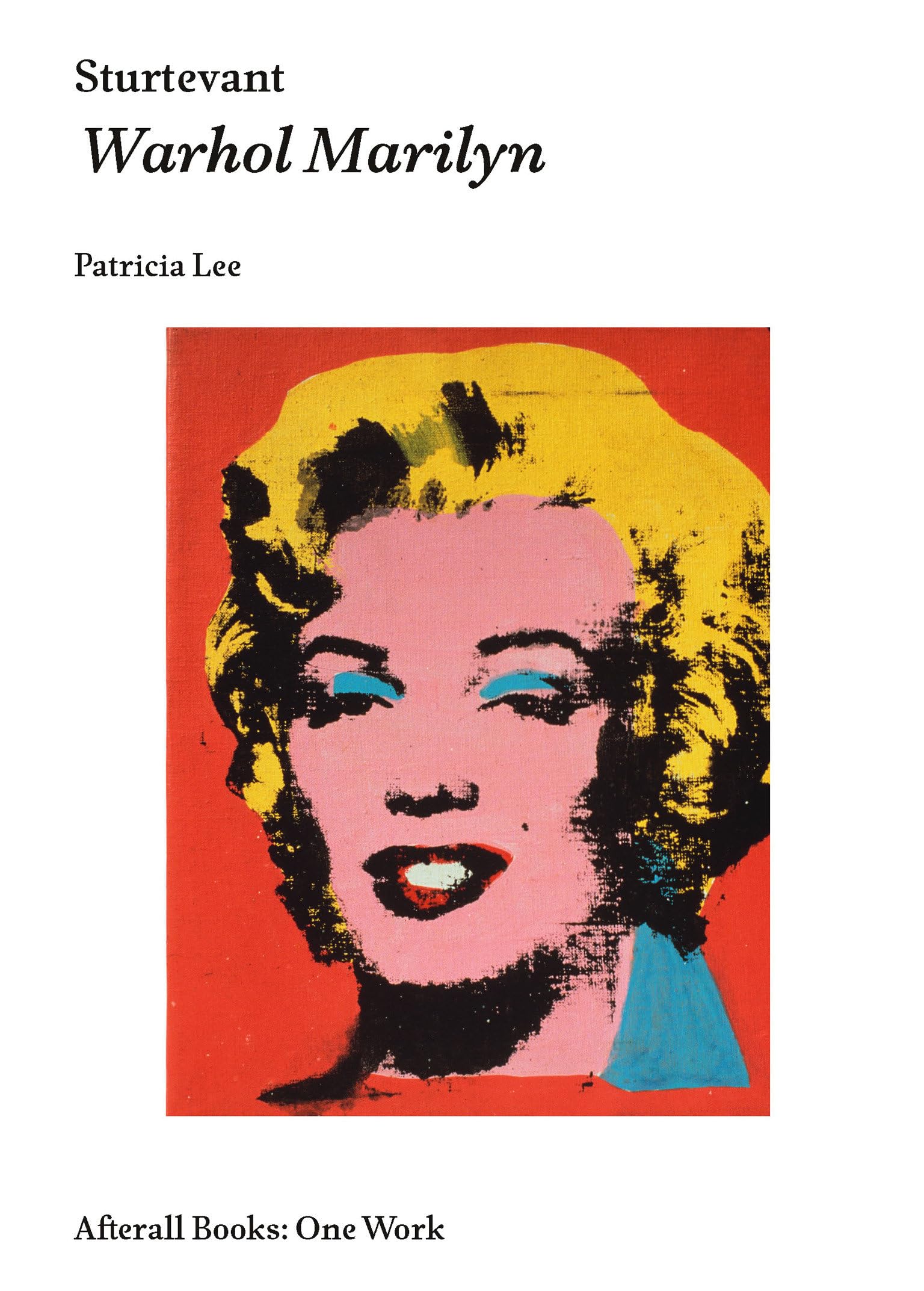 Sturtevant: Warhol Marilyn (Afterall Books / One Work)