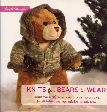 Knits for Bears to Wear: More than 20 Fun, Knit-to-Fit Fashions for All Teddies and Toys Including 18-Inch Dolls